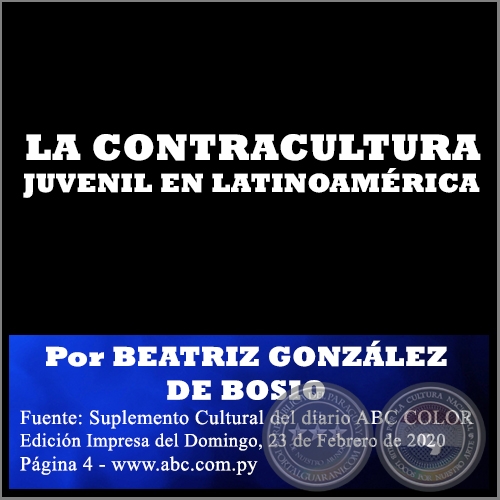 LA CONTRACULTURA JUVENIL EN LATINOAMRICA - Por BEATRIZ GONZLEZ DE BOSIO - Domingo, 23 de Febrero de 2020